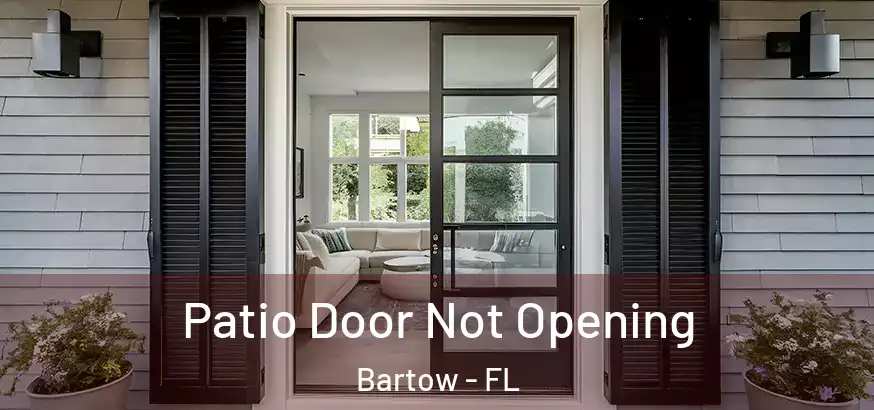  Patio Door Not Opening Bartow - FL