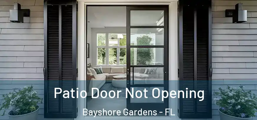  Patio Door Not Opening Bayshore Gardens - FL