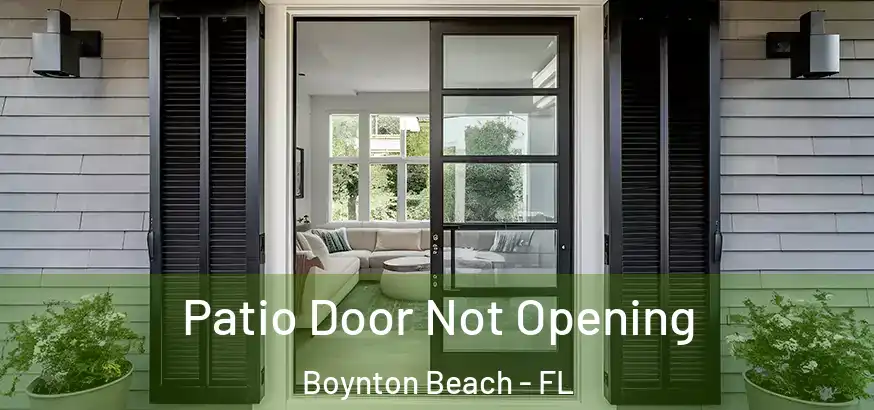  Patio Door Not Opening Boynton Beach - FL