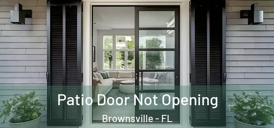 Patio Door Not Opening Brownsville - FL