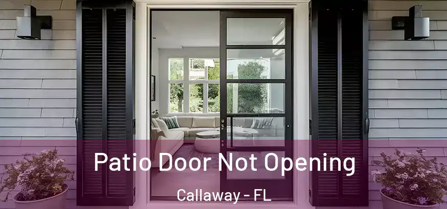  Patio Door Not Opening Callaway - FL