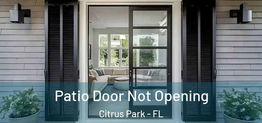 Patio Door Not Opening Citrus Park - FL