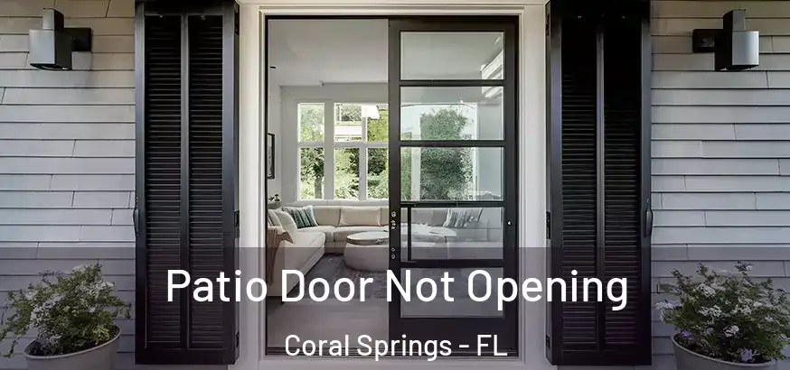  Patio Door Not Opening Coral Springs - FL