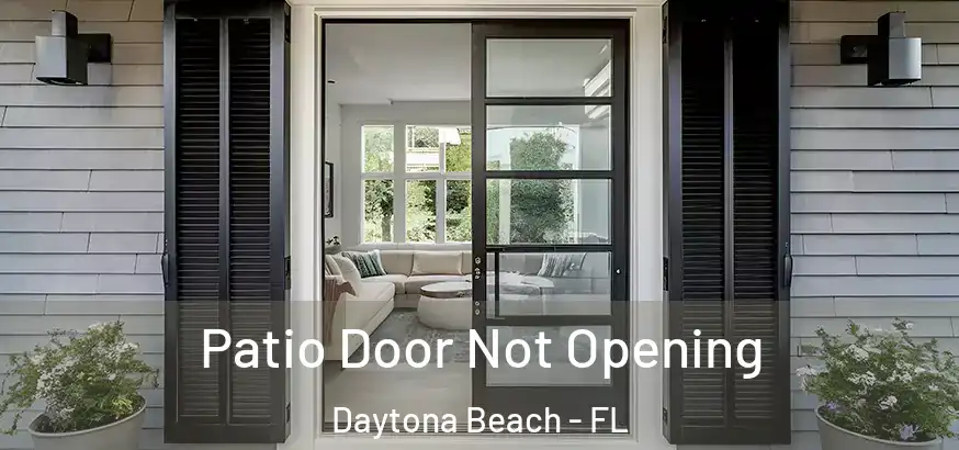 Patio Door Not Opening Daytona Beach - FL