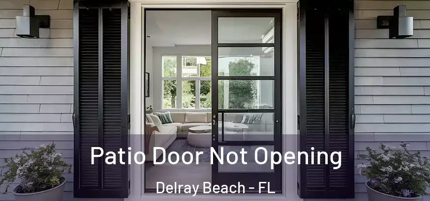  Patio Door Not Opening Delray Beach - FL
