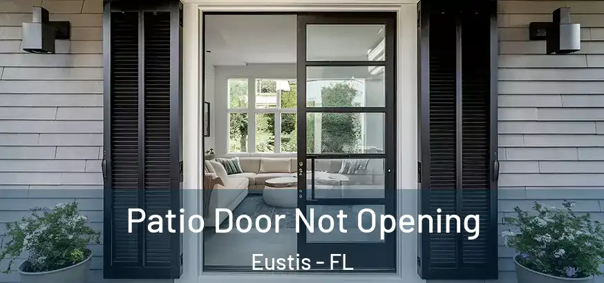Patio Door Not Opening Eustis - FL