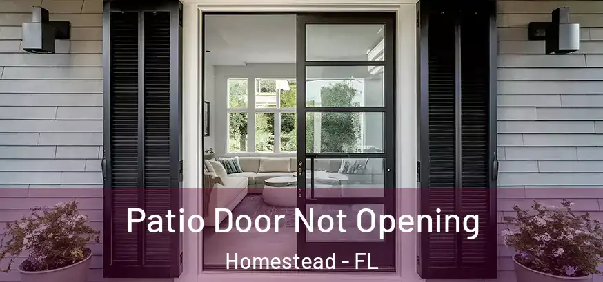 Patio Door Not Opening Homestead - FL