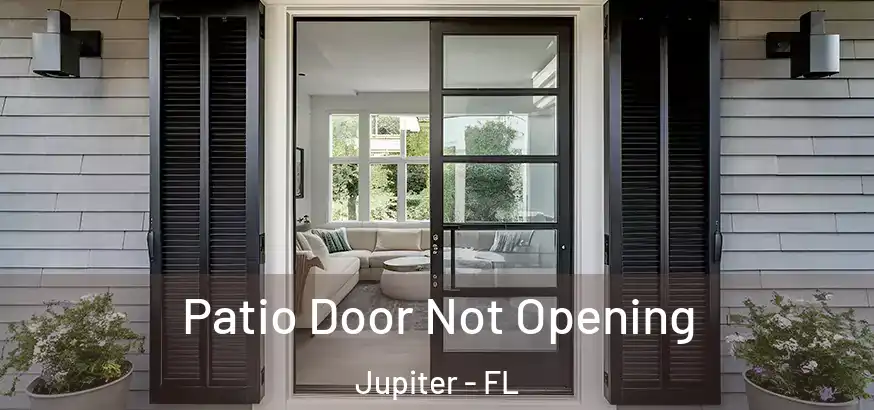  Patio Door Not Opening Jupiter - FL