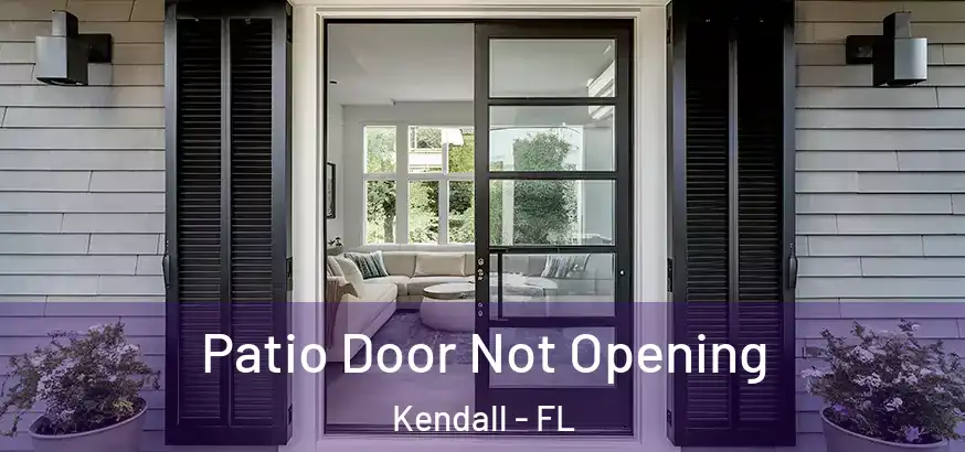 Patio Door Not Opening Kendall - FL
