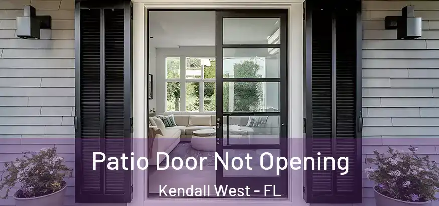  Patio Door Not Opening Kendall West - FL