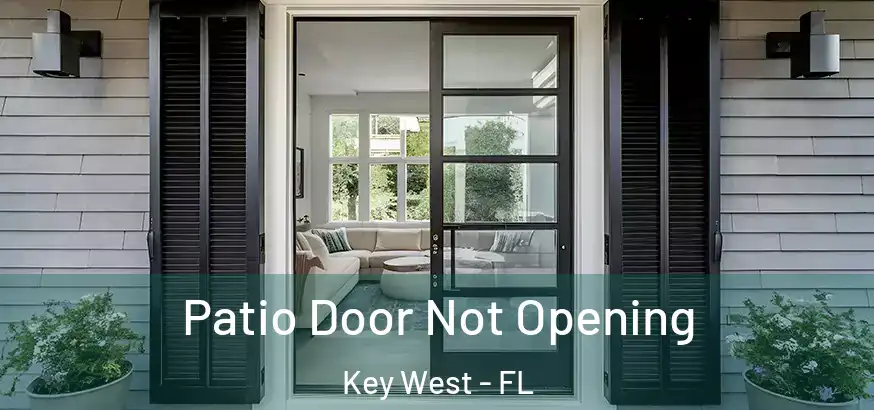  Patio Door Not Opening Key West - FL