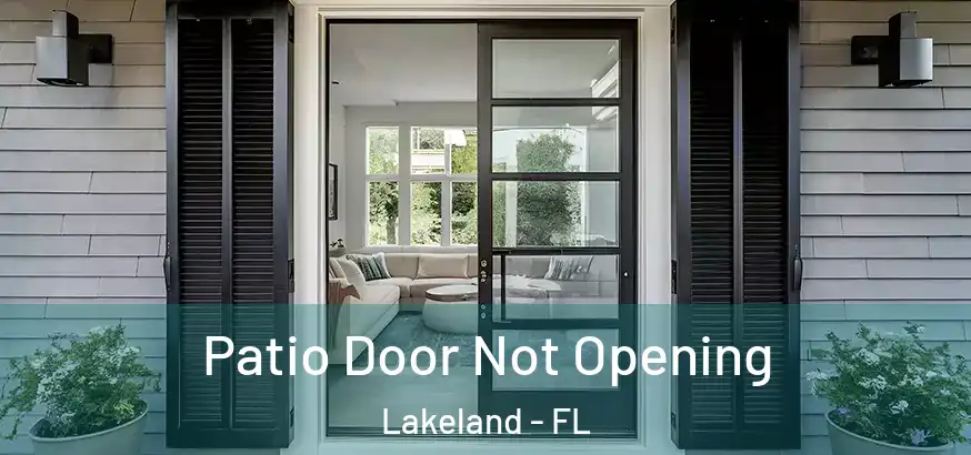 Patio Door Not Opening Lakeland - FL