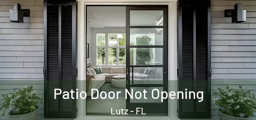 Patio Door Not Opening Lutz - FL