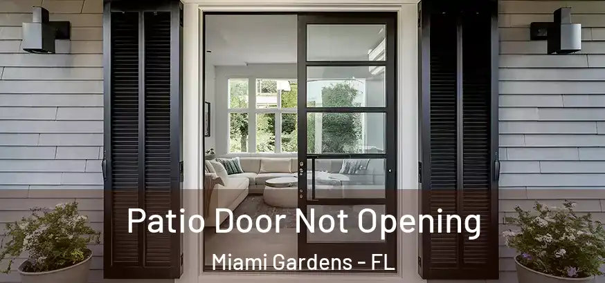  Patio Door Not Opening Miami Gardens - FL