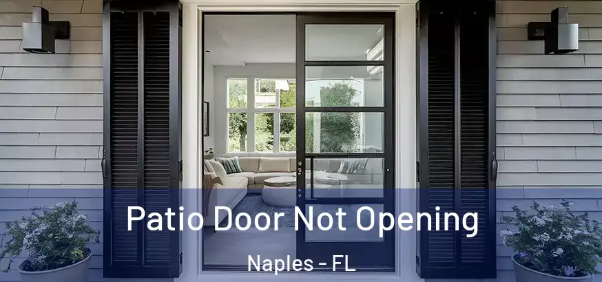 Patio Door Not Opening Naples - FL