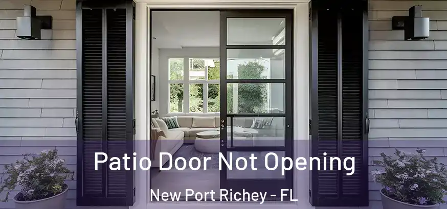 Patio Door Not Opening New Port Richey - FL