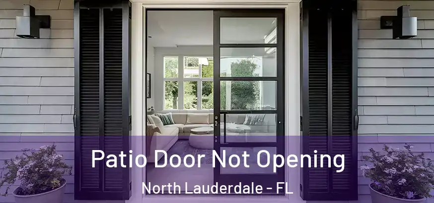  Patio Door Not Opening North Lauderdale - FL