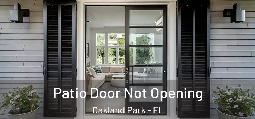  Patio Door Not Opening Oakland Park - FL
