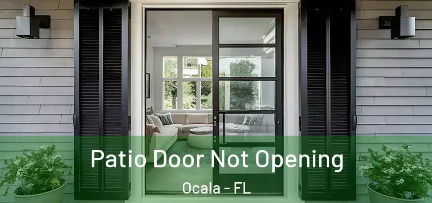  Patio Door Not Opening Ocala - FL
