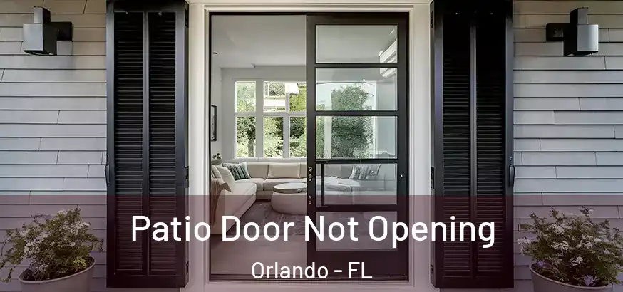  Patio Door Not Opening Orlando - FL