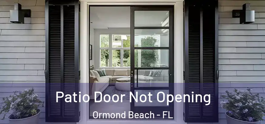  Patio Door Not Opening Ormond Beach - FL