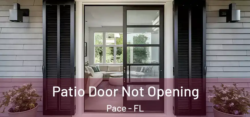 Patio Door Not Opening Pace - FL