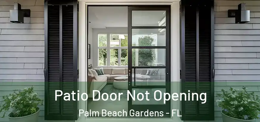  Patio Door Not Opening Palm Beach Gardens - FL