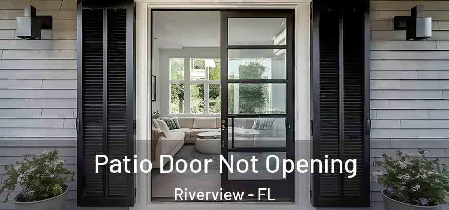 Patio Door Not Opening Riverview - FL