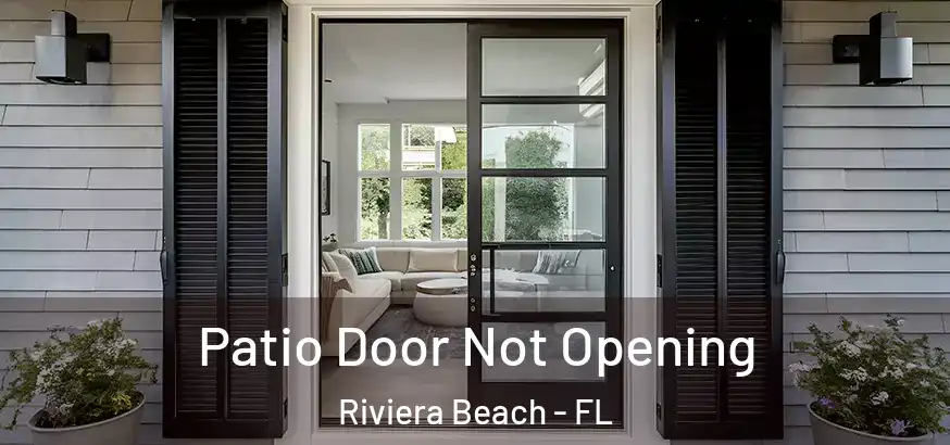  Patio Door Not Opening Riviera Beach - FL