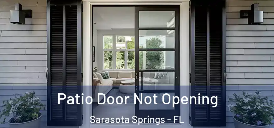  Patio Door Not Opening Sarasota Springs - FL