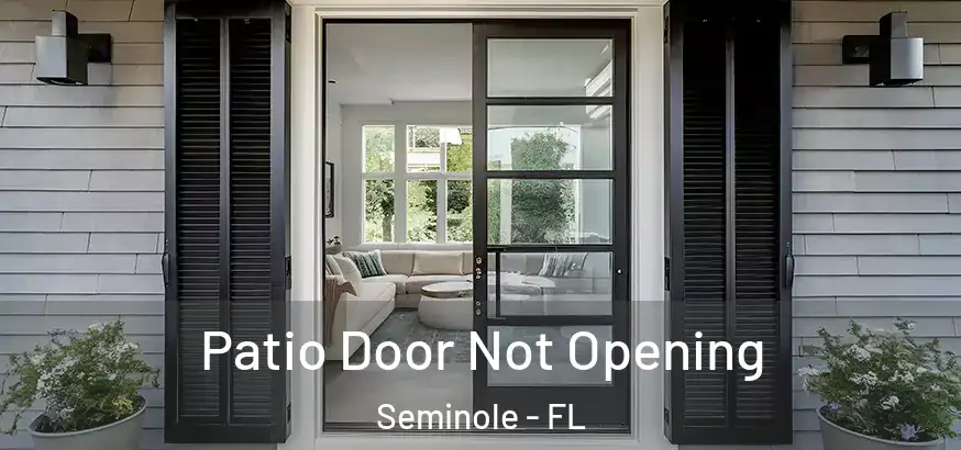  Patio Door Not Opening Seminole - FL
