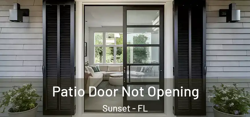  Patio Door Not Opening Sunset - FL
