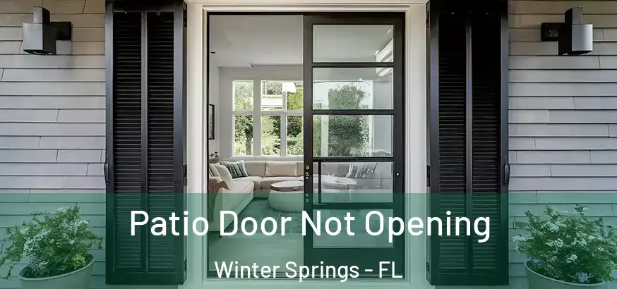 Patio Door Not Opening Winter Springs - FL