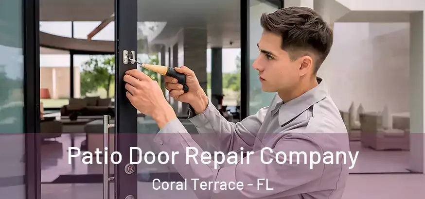 Patio Door Repair Company Coral Terrace - FL