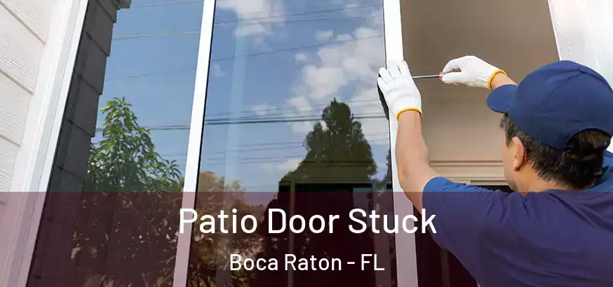  Patio Door Stuck Boca Raton - FL