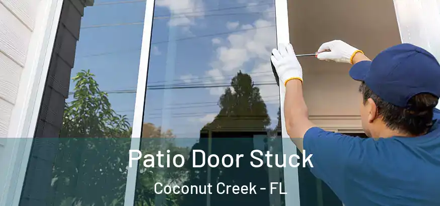  Patio Door Stuck Coconut Creek - FL