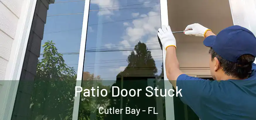  Patio Door Stuck Cutler Bay - FL