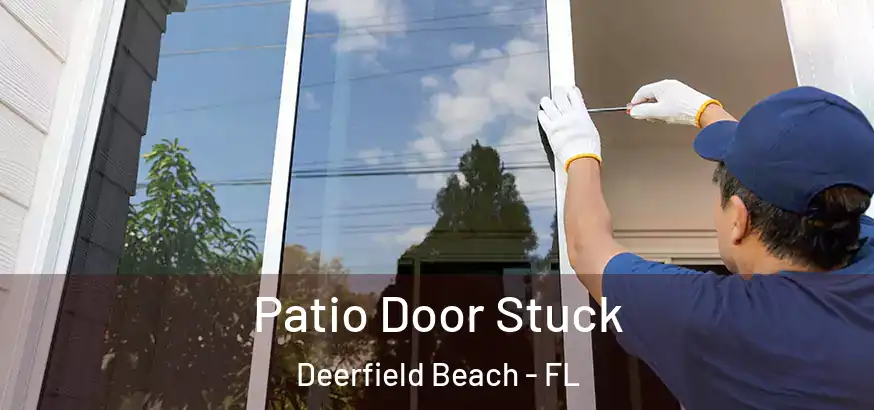  Patio Door Stuck Deerfield Beach - FL