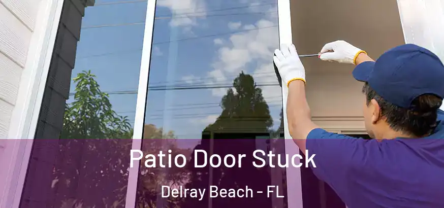  Patio Door Stuck Delray Beach - FL