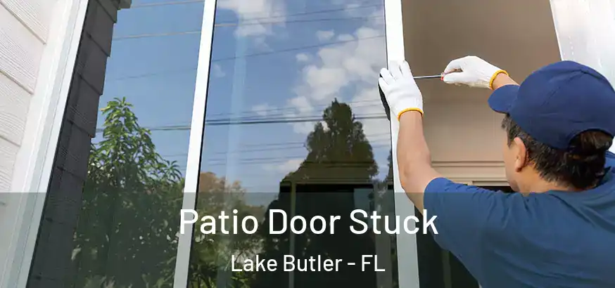 Patio Door Stuck Lake Butler - FL