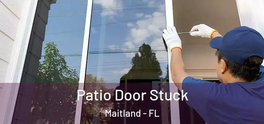 Patio Door Stuck Maitland - FL
