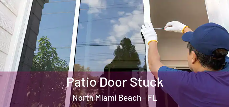 Patio Door Stuck North Miami Beach - FL