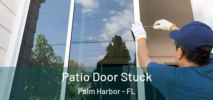  Patio Door Stuck Palm Harbor - FL