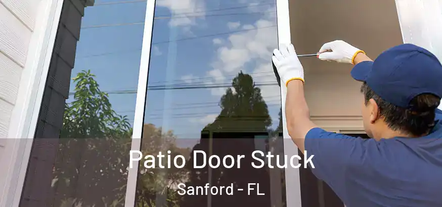  Patio Door Stuck Sanford - FL