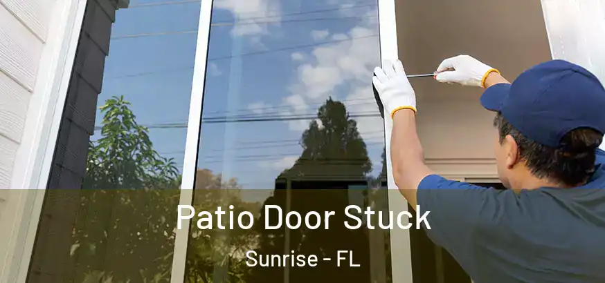  Patio Door Stuck Sunrise - FL