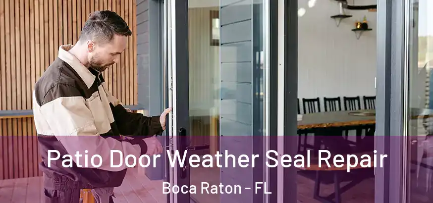  Patio Door Weather Seal Repair Boca Raton - FL
