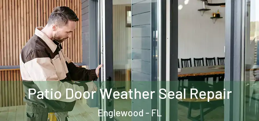 Patio Door Weather Seal Repair Englewood - FL