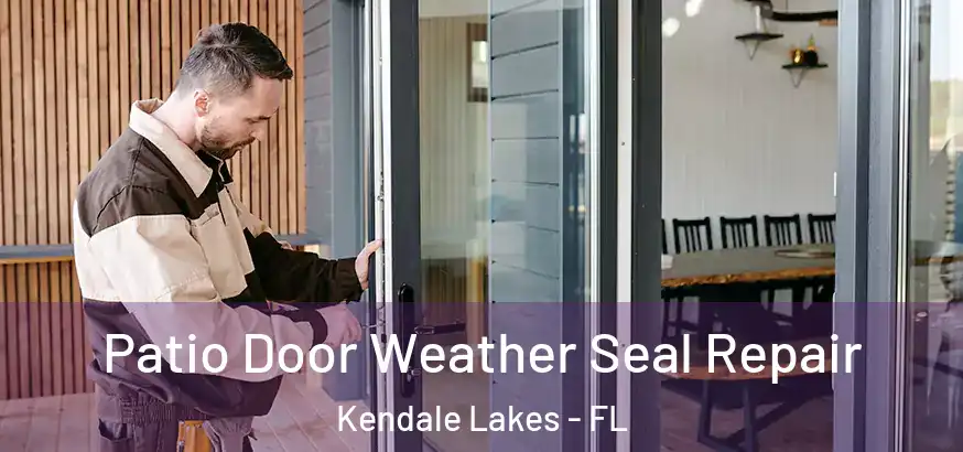 Patio Door Weather Seal Repair Kendale Lakes - FL