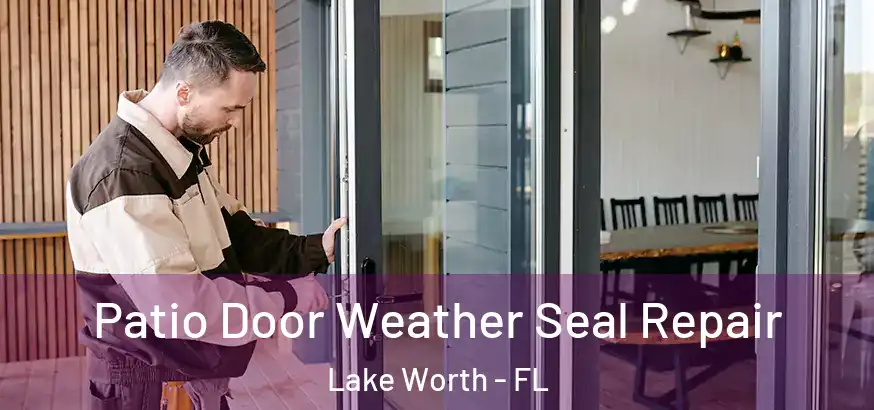  Patio Door Weather Seal Repair Lake Worth - FL