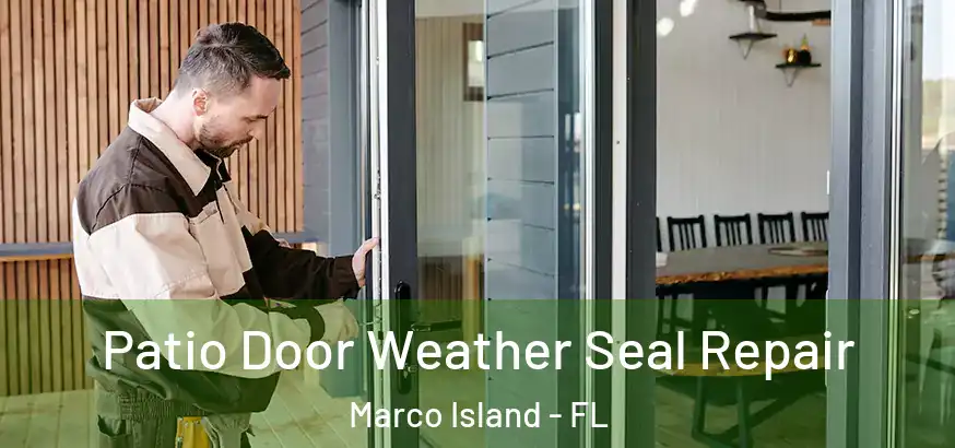  Patio Door Weather Seal Repair Marco Island - FL